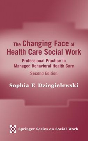 Kniha Changing Face of Health Care Social Work Sophia F. Dziegielewski