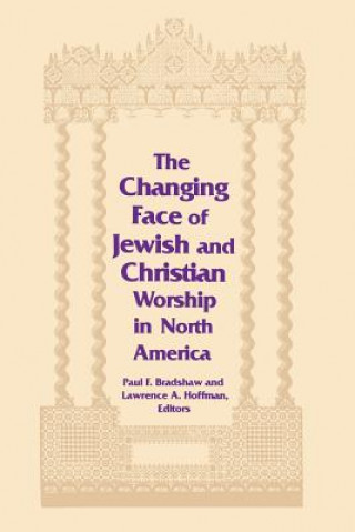 Kniha Changing Face of Jewish and Christian Worship in North America Paul F. Bradshaw