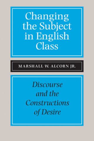 Carte Changing the Subject in English Class Marshall W. Alcorn