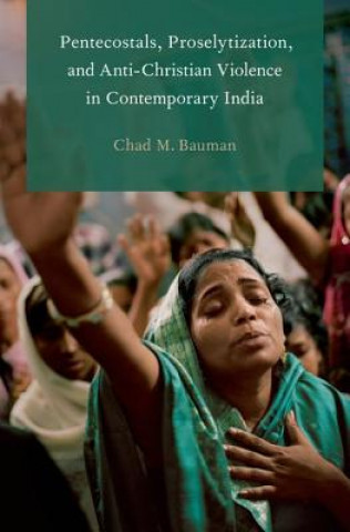 Carte Pentecostals, Proselytization, and Anti-Christian Violence in Contemporary India Chad M. Bauman