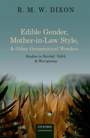 Kniha Edible Gender, Mother-in-Law Style, and Other Grammatical Wonders R. M. W. Dixon