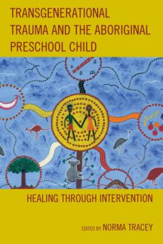 Kniha Transgenerational Trauma and the Aboriginal Preschool Child Norma Tracey