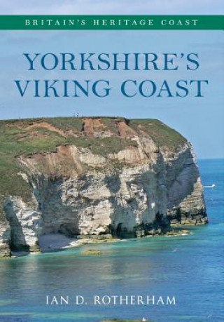 Kniha Yorkshire's Viking Coast Britain's Heritage Coast Ian D. Rotherham