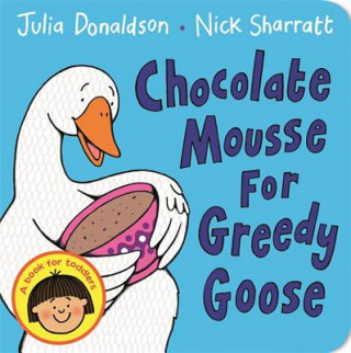 Könyv Chocolate Mousse for Greedy Goose Julia Donaldson