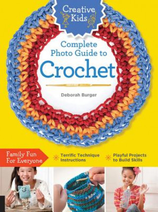 Carte Creative Kids Complete Photo Guide to Crochet Deborah Burger