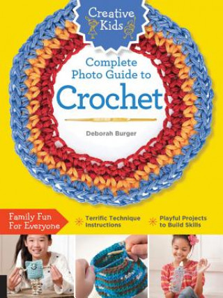 Kniha Creative Kids Complete Photo Guide to Crochet Deborah Burger