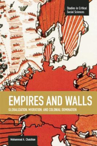 Könyv Empires And Walls: Globalization, Migration, And Colonial Domination Mohammad A. Chaichian