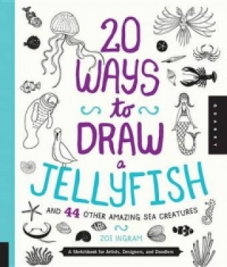 Книга 20 Ways to Draw a Jellyfish and 44 Other Amazing Sea Creatures Trina Dalziel