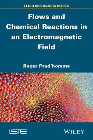 Knjiga Flows and Chemical Reactions in an Electromagnetic Field Roger Prud'homme