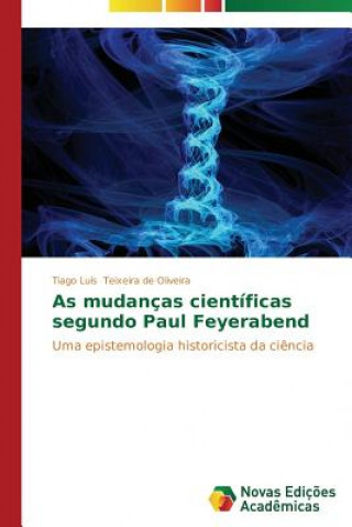 Livre As mudancas cientificas segundo Paul Feyerabend Teixeira De Oliveira Tiago Luis