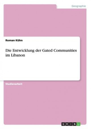 Kniha Entwicklung der Gated Communities im Libanon Roman Kühn