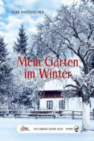 Książka Das große kleine Buch: Mein Garten im Winter Elke Papouschek