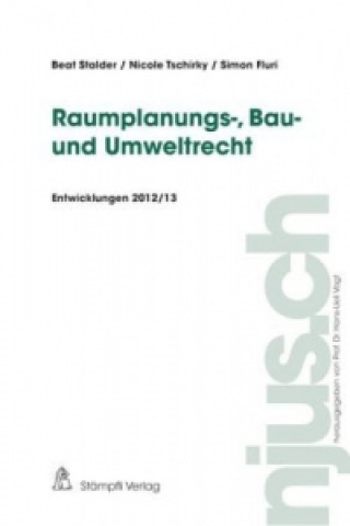Kniha Raumplanungs-, Bau- und Umweltrecht, Entwicklungen 2012/13 Beat Stalder