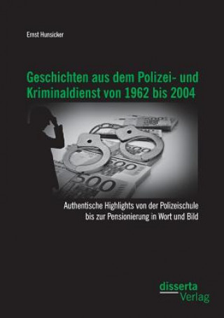 Carte Geschichten aus dem Polizei- und Kriminaldienst von 1962 bis 2004 Ernst Hunsicker
