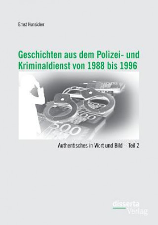 Kniha Geschichten aus dem Polizei- und Kriminaldienst von 1988 bis 1996 Ernst Hunsicker