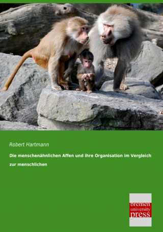 Carte Die menschenähnlichen Affen und ihre Organisation im Vergleich zur menschlichen Robert Hartmann