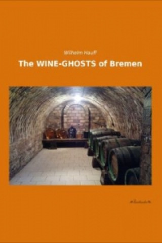 Kniha The WINE-GHOSTS of Bremen Wilhelm Hauff