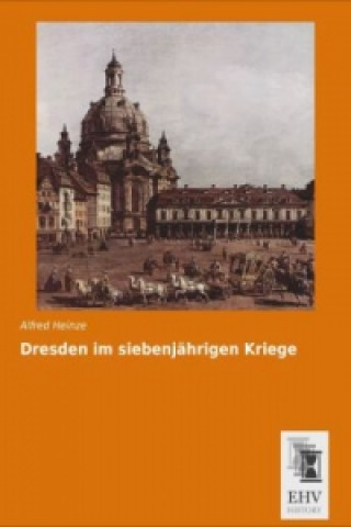 Kniha Dresden im siebenjährigen Kriege Alfred Heinze