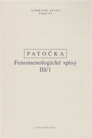 Könyv Fenomenologické spisy III/1 Jan Patočka