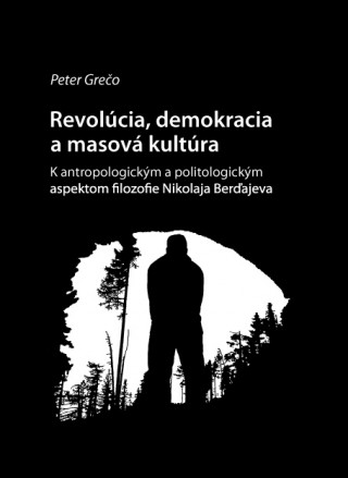 Книга Revolucia, demokracia a masova kultrura Peter Grečo