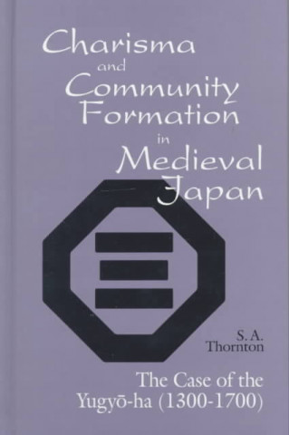 Könyv Charisma and Community Formation in Medieval Japan Thornton