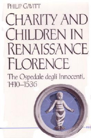 Kniha Charity and Children in Renaissance Florence Philip Gavitt