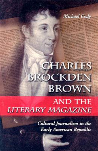 Kniha Charles Brockden Brown and the ""Literary Magazine Michael Cody