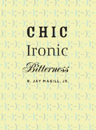 Książka Chic Ironic Bitterness R. Jay Magill