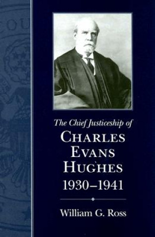 Книга Chief Justiceship of Charles Evans Hughes, 1930-1941 William G. Ross