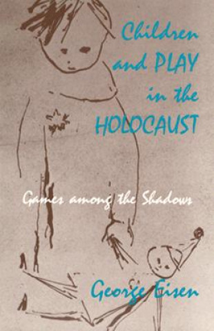 Kniha Children and Play in the Holocaust George Eisen