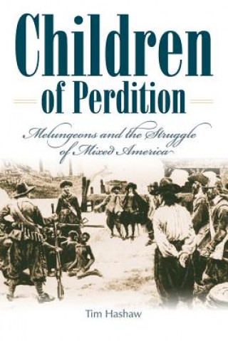 Knjiga Children Of Perdition:  Melungeons And The Struggle Of Mixed America (P340/Mrc) Tim Hashaw