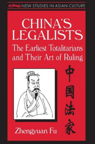 Kniha China's Legalists: The Early Totalitarians Zhengyuan Fu