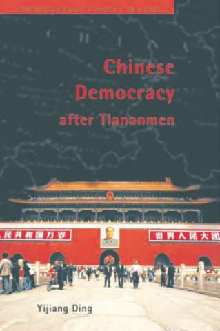 Könyv Chinese Democracy after Tiananmen Yijiang Ding