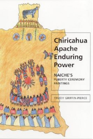 Könyv Chiricahua Apache Enduring Power Trudy Griffin-Pierce