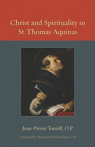 Kniha Christ and Spirituality in St. Thomas Aquinas J.-P. Torrell