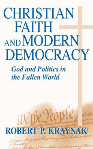 Könyv Christian Faith and Modern Democracy Robert P. Kraynak