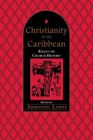 Carte Christianity in the Caribbean: Essays on Church History Armando Lampe