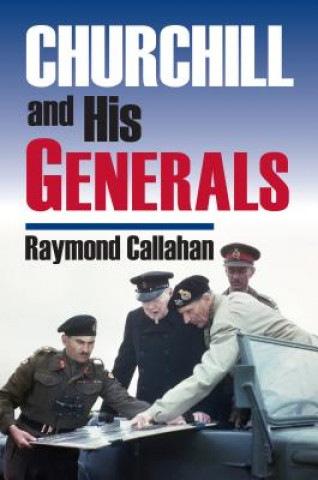 Βιβλίο Churchill and His Generals Raymond Callahan