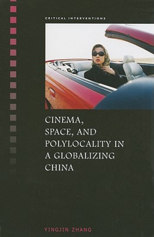 Книга Cinema, Space, and Polylocality in a Globalizing China Yingjin Zhang