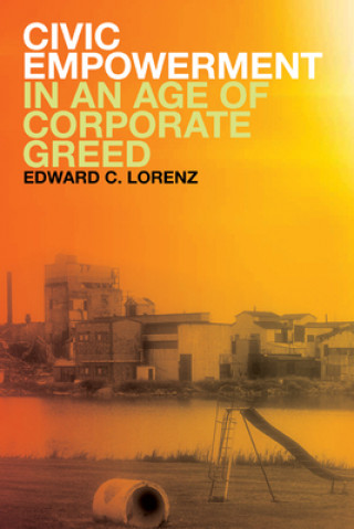 Kniha Civic Empowerment in an Age of Corporate Greed Edward C. Lorenz