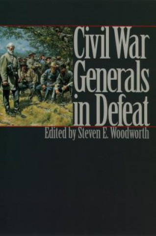 Kniha Civil War Generals in Defeat Steven E. Woodworth