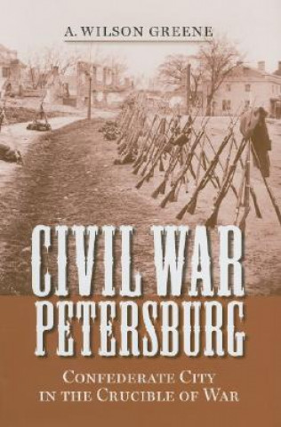 Kniha Civil War Petersburg A.Wilson Greene