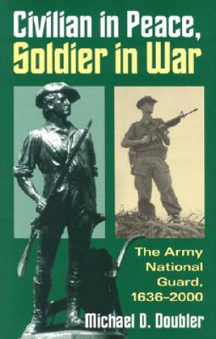Könyv Civilian in Peace, Soldier in War Michael D. Doubler