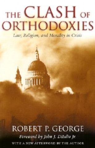 Kniha Clash of Orthodoxies Robert P. George