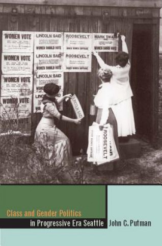 Könyv Class and Gender Politics in Progressive-era Seattle John C. Putman