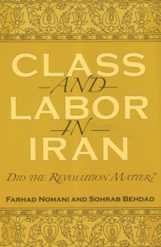 Kniha Class and Labor in Iran Sohrab Behdad
