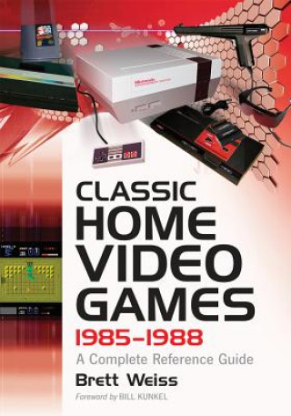 Kniha Classic Home Video Games, 1985-1988 Brett Weiss