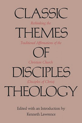 Книга Classic Themes of Disciples Theology Kenneth Lawrence
