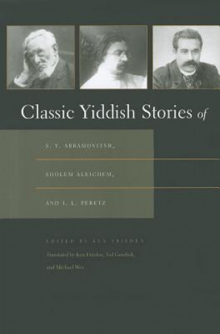 Книга Classic Yiddish Stories of S. Y. Abramovitsh, Sholem Aleichem, and I. L. Peretz Ken Frieden
