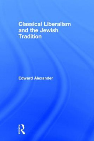 Carte Classical Liberalism and the Jewish Tradition Edward Alexander